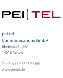 pei tel Communications GmbH Rheinstraße 15A 14513 Teltow Telefon +49 3328 35160 www.peitel.de