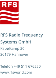 RFS Radio Frequency Systems GmbH Kabelkamp 20 30179 Hannover  Telefon +49 511 676550 www.rfsworld.com
