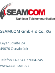SEAMCOM GmbH & Co. KG  Leyer Straße 24 49076 Osnabrück  Telefon +49 541 77064-245 www.seamcom.de