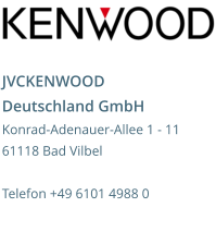 JVCKENWOOD Deutschland GmbH Konrad-Adenauer-Allee 1 - 11 61118 Bad Vilbel  Telefon +49 6101 4988 0